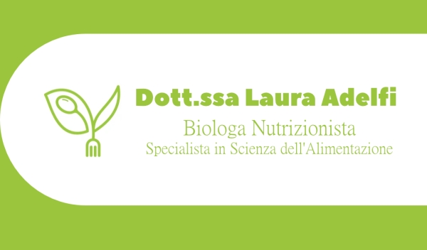 Dott.ssa Laura Adelfi (Biologa Nutrizionista, Specialista in Scienza dell’Alimentazione)